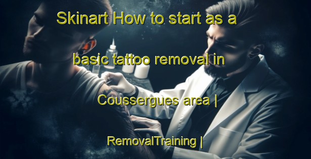 Skinart How to start as a basic tattoo removal in Coussergues area | RemovalTraining | RemovalClasses | SkinartTraining-France